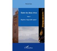 Entre les deux rives - Tome 1 Maghreb, l'impossible rupture - Nicole Jean - L'harmattan - broché - Roman