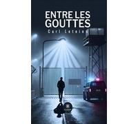 Entre les gouttes - Carl Leteinu - Le Lys Bleu - broché - Roman