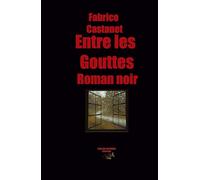 Entre les gouttes: Secrets, paranoïa et vengeance : un roman noir en Dordogne