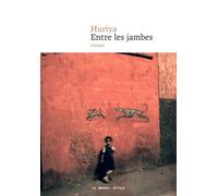 Entre les jambes - Huriya - Nouvel Attila - broché - Roman
