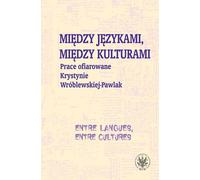 Entre les langues, entre les cultures Œuvres offertes à Krystyna Wróblewska-Pawlak - Monika Kostro, Krystyna Szymankiewicz, Magdalena Grycan (Literatur, Geisteswissenschaften auf Polnisch)