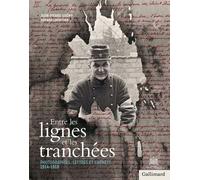 Entre Les Lignes Et Les Tranchées - Photographies, Lettres Et Carnets 1914-1918