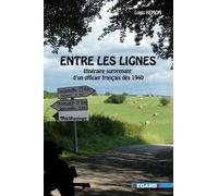 Entre Les Lignes - Itinéraire Surprenant D'un Officier Français Dès 1940