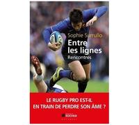 Entre Les Lignes - Le Rugby Pro Est-Il En Train De Perdre Son Âme ? Décryptages, Au Coeur Du Sujet, Avec Une Sélection Capée