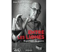 Entre Les Lignes - Reportages De Guerre Et Aventure De Presse