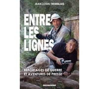 Entre les lignes: Reportages de guerre et aventure de presse