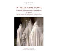 Entre les mains de dieu - l'odyssee trappiste de dom urbain guillet 1798-1803 - Serge Grandais - Abbaye De Bellefontaine - broché - Essai