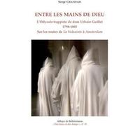 Entre les mains de dieu - l'odyssee trappiste de dom urbain guillet 1798-1803 Serge Grandais (Auteur)