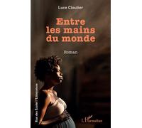 Entre les mains du monde - Luce Cloutier - L'harmattan - broché - Roman