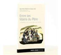 Entre les Mains du Père La progression de l’Homme selon saint Irénée - Marie-Madeleine CASEAU. OSB - Saint-Leger Eds - broché - Essai