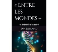 « Entre les mondes -: - L’intensité d’exister »