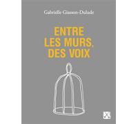 Entre les murs, des voix - Gabrielle Giasson-Dulude - Eds Du Remue-Menage - broché - Roman
