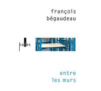Entre les murs - François Bégaudeau - Verticales - broché - Roman