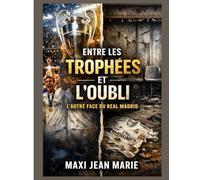 Entre les Trophées et l’Oubli L’Autre Face du Real Madrid: La gloire éternelle, la mémoire sacrifiée