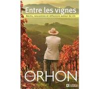 Entre les vignes - Récits, rencontres et réflexions autour du vin Jacques Orhon (Auteur)