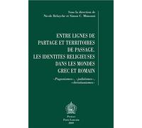 Entre lignes de partage et territoires de passage: Les Identités religieuses dans les Mondes grec et romain. Paganismes, judaismes, christianismes