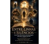 ENTRE LINHAS E SILÊNCIOS: Como Deus fala através dos personagens que quase ninguém percebe
