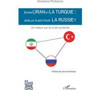 Entre l'Iran et la Turquie : quelle place pour la Russie ? Anastasia Protassov (Auteur)