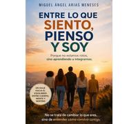 ENTRE LO QUE SIENTO, PIENSO Y SOY: Reflexiones sobre la vida, la conciencia y el equilibrio