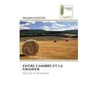 ENTRE L'OMBRE ET LA GRAINER: Recueil de 45 poèmes