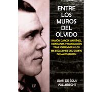 Entre los muros del olvido: RAMÓN GARCÍA MARTÍNEZ, ESPERANZA Y SUPERACIÓN TRAS SOBREVIVIR A LOS 186 ESCALONES DEL CAMPO DE MAUTHAUSEN