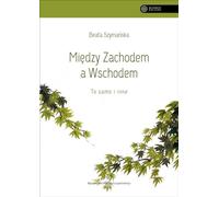 Entre l'Ouest et l'Est Le même et le différent - Beata Szymańska (Literatur und Philosophie auf Polnisch)
