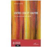 Entre l'Un et l'Autre Pour une grammaire de l'altérité - Nathalie Dugravier - L'harmattan - broché - Essai