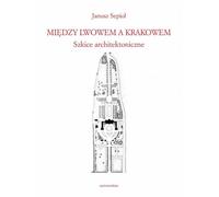 Entre Lviv et Cracovie. - Janusz Sepioł (Littérature et art en polonais)