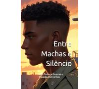 Entre Machas e Silêncio: Nem Todas as Guerras e Travadas Com Armas