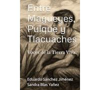 Entre Magueyes, Pulque y Tlacuaches: Voces de la Tierra Viva