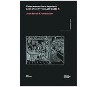 Entre Manuscrits Et Imprimés, Lyon Et Ses Livres (1470-1520)