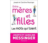 Entre mères et filles Les mots qui tuent - Joseph Messinger - Flammarion - broché - Essai