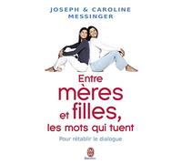 Entre mères et filles, les mots qui tuent: Pour rétablir le dialogue