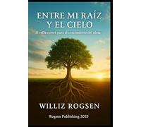 Entre mi Raíz y el Cielo: 31 reflexiones para el crecimiento del alma