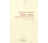Entre miens, d'Alphonse Allais à Boris Vian François Caradec (Auteur)