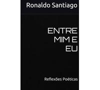 ENTRE MIM E EU: Reflexões Poéticas