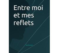 Entre moi et mes reflets