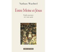Entre Moïse et Jésus. Etudes marranes XVe - XXIe siècles