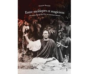 Entre mystiques et magiciens: Alexandra David-Neel face au tantrisme tibétain