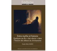 Entre mythe et histoire Quelques cas de « clair-obscur » dans l¿histoire des débuts du christianisme - Claude-Gilbert Dubois - Presses Universitaires Bordeaux - broché - Etude