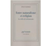 Entre naturalisme et religion Jürgen Habermas (Auteur), Alexandre Dupeyrix (Traduction), Christian Bouchindhomme (Traduction)