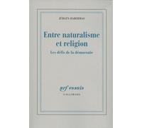 Entre naturalisme et religion Jürgen Habermas (Auteur), Alexandre Dupeyrix (Traduction), Christian Bouchindhomme (Traduction)