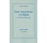 Entre naturalisme et religion Jürgen Habermas (Auteur), Alexandre Dupeyrix (Traduction), Christian Bouchindhomme (Traduction)