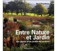 Entre nature et jardin - les atouts d'un jardin de vivaces Noël Kingsbury (Auteur)