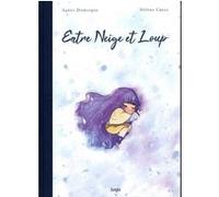 Entre Neige et Loup Agnès Domergue (Auteur), Hélène Canac (Dessinateur)