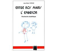 Entre nos mains l'embryon: Recherche bioéthique