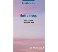 Entre nous 1992-1993 - La vie en rose - Danièle Sastre - Les Impliqués - broché - Roman