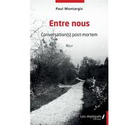 Entre nous Conversation(s) post -mortem - Récit - PAUL MONTARGIS - Les Impliqués - broché - Récit