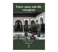 Entre nous soit dit, voyageur - Jean-Pierre Bréchet - Le Lys Bleu - broché - Poésie
