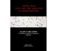 Entre nous tout est une question d'organisations - Alain Carcasses - Unicite - broché - Essai